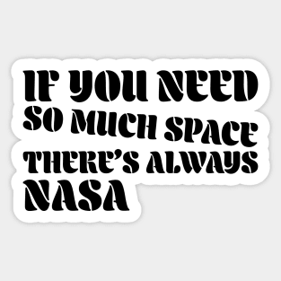 If you need so much space, there’s always nasa Sticker